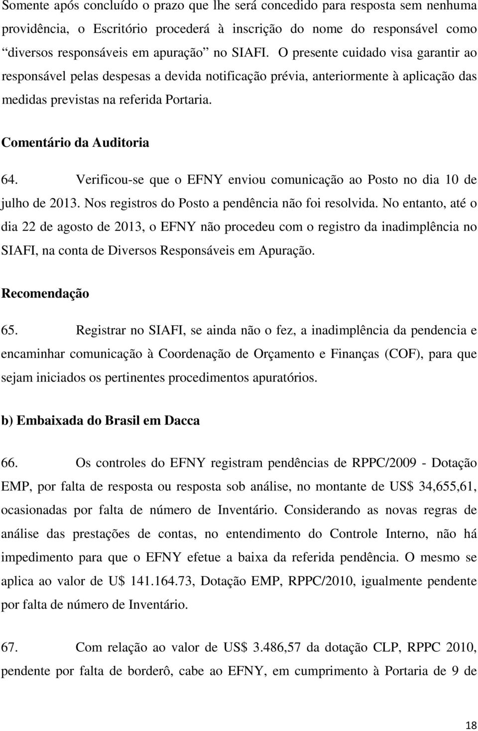 Verificou-se que o EFNY enviou comunicação ao Posto no dia 10 de julho de 2013. Nos registros do Posto a pendência não foi resolvida.