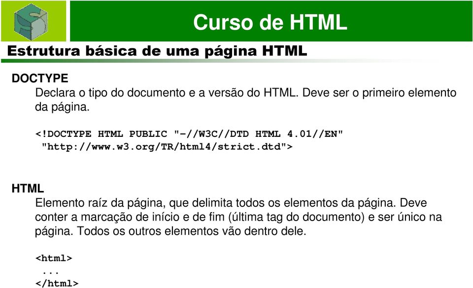 dtd"> HTML Elemento raíz da página, que delimita todos os elementos da página.