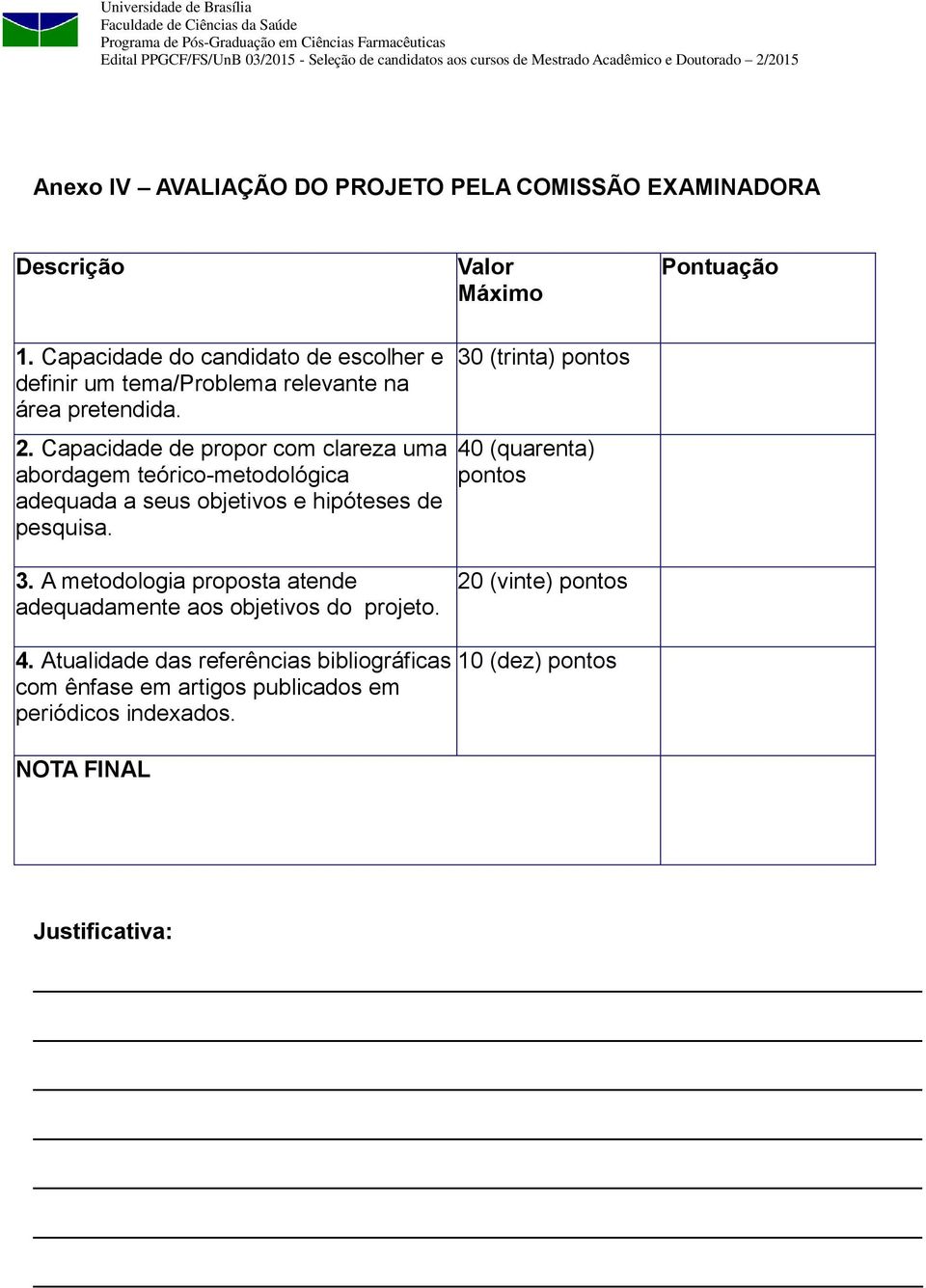 Capacidade de propor com clareza uma abordagem teórico-metodológica adequada a seus objetivos e hipóteses de pesquisa.