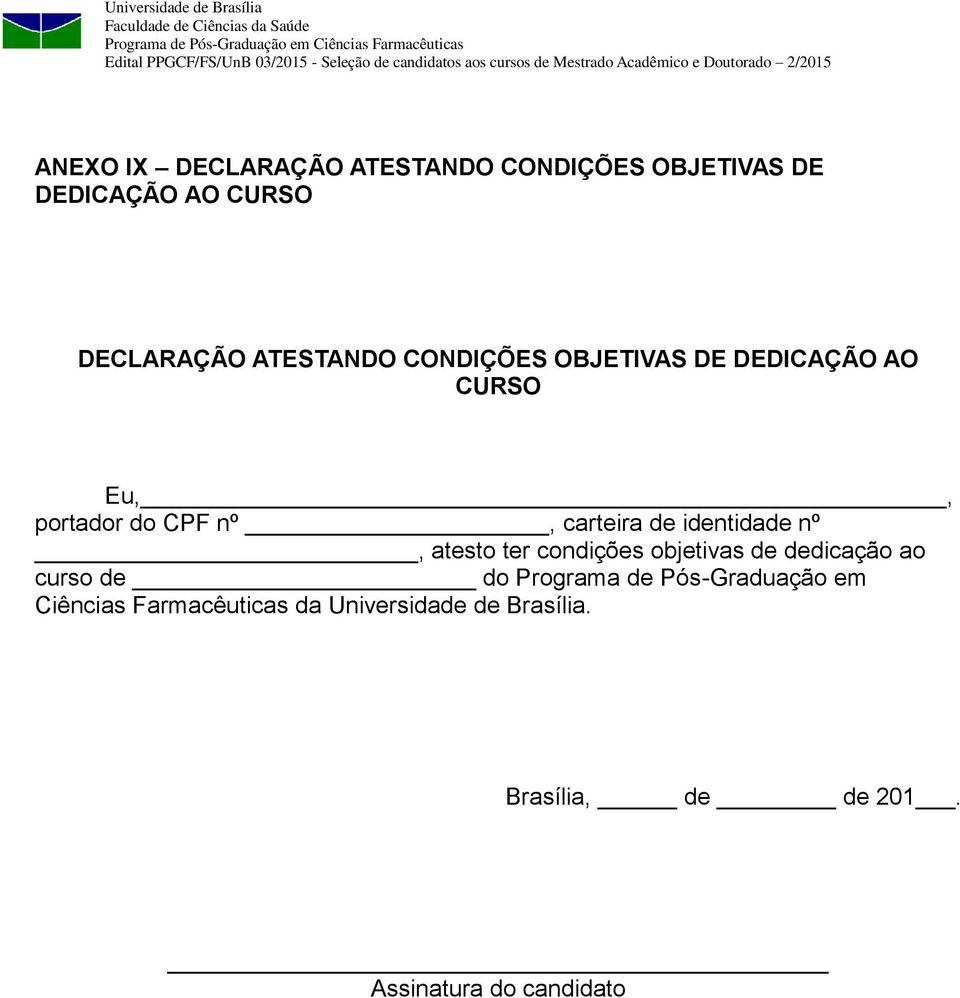 nº, atesto ter condições objetivas de dedicação ao curso de do Programa de Pós-Graduação em