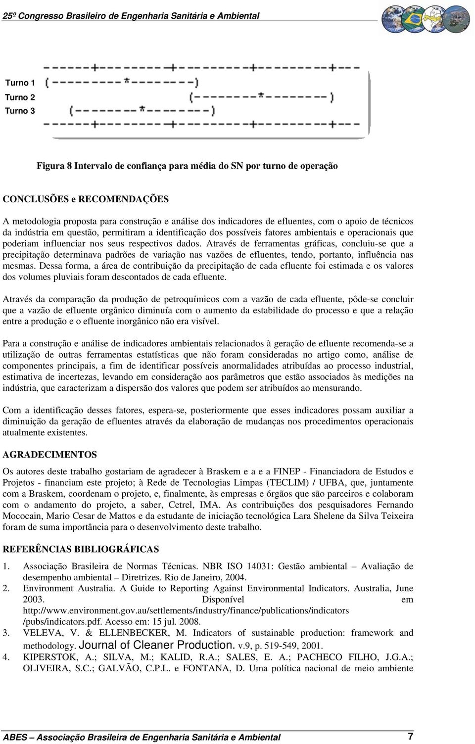 Através de ferramentas gráficas, concluiu-se que a precipitação determinava padrões de variação nas vazões de efluentes, tendo, portanto, influência nas mesmas.