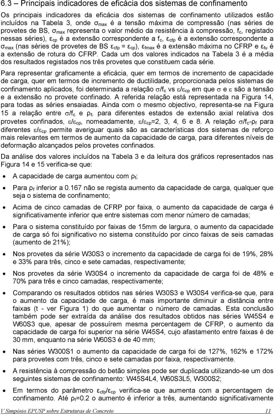 correspondente a σ max (nas séries de provetes de ε cfp = ε cp ), ε fmax é a extensão máxima no CFRP e ε fu é a extensão de rotura do CFRP.