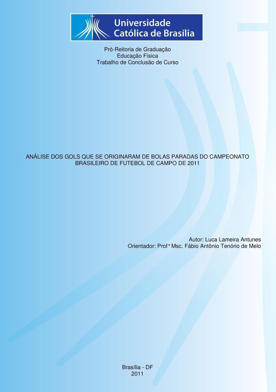 Universidade Católica de Brasília, como requisito parcial para obtenção do Título de Bacharelado em Educação Física.