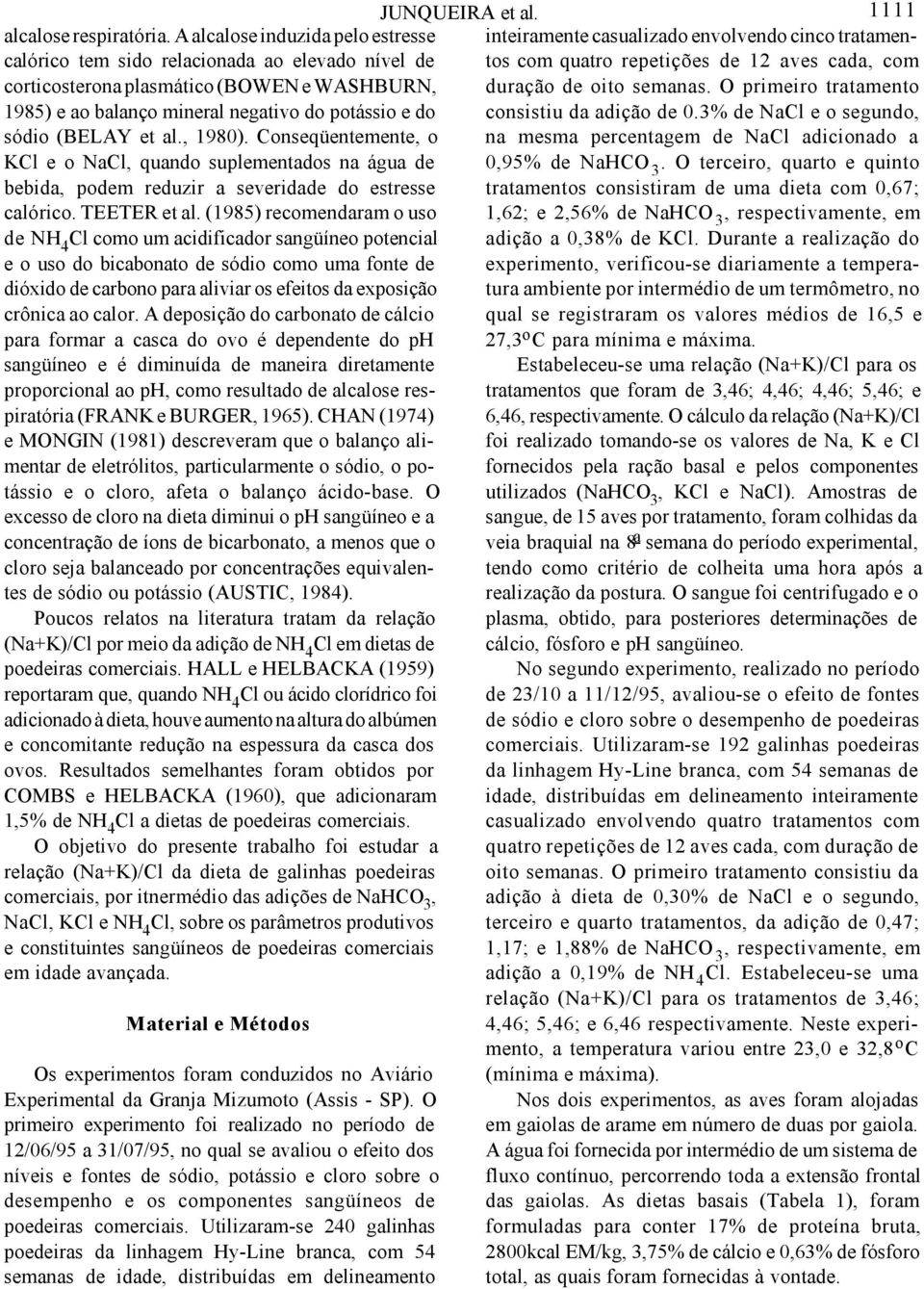 al., 1980). Conseqüentemente, o KCl e o NaCl, quando suplementados na água de bebida, podem reduzir a severidade do estresse calórico. TEETER et al.