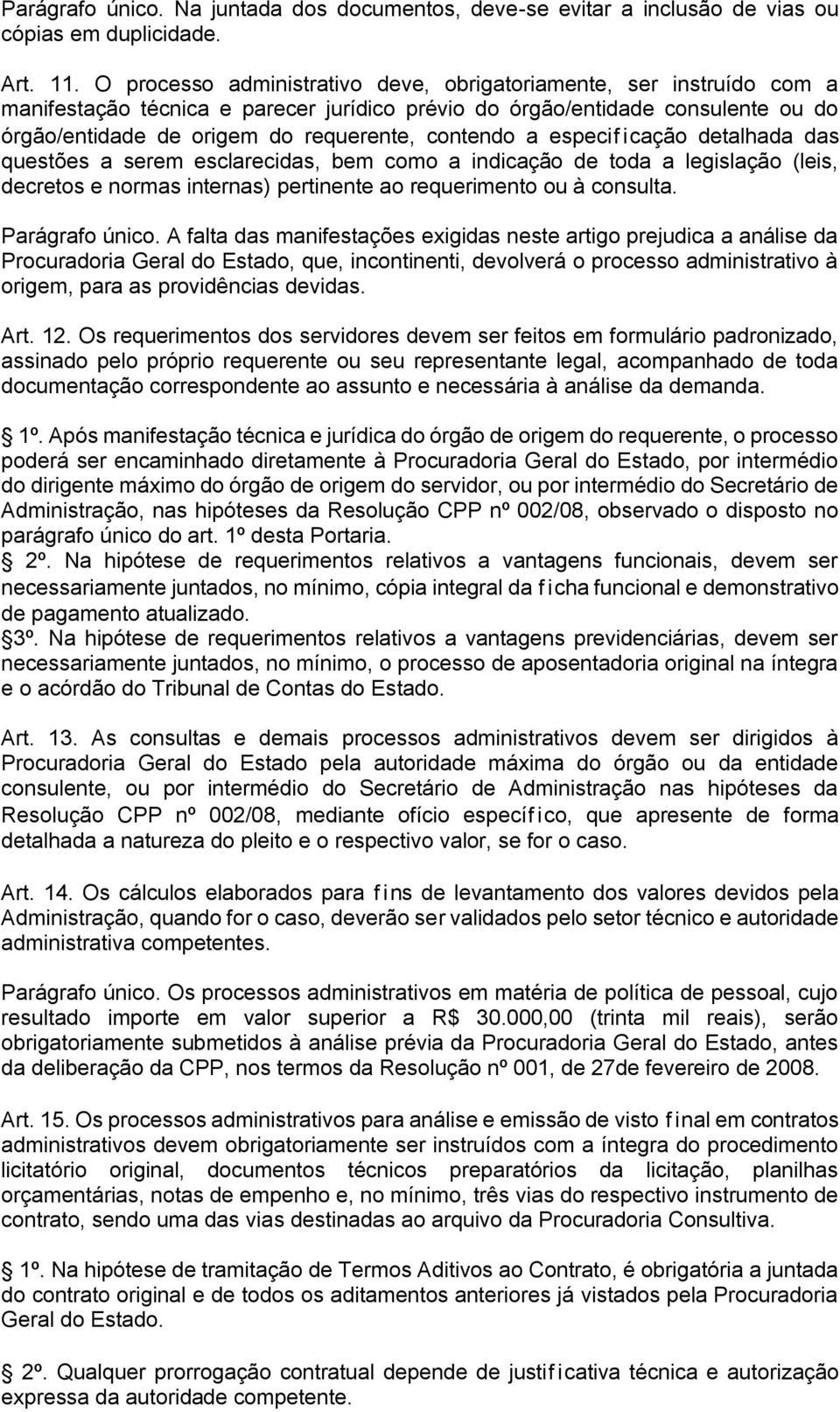 contendo a especificação detalhada das questões a serem esclarecidas, bem como a indicação de toda a legislação (leis, decretos e normas internas) pertinente ao requerimento ou à consulta.