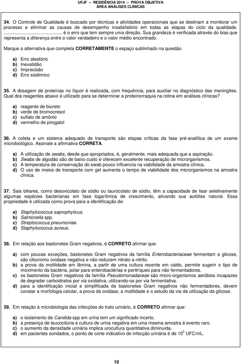 Marque a alternativa que completa CORRETAMENTE o espaço sublinhado na questão. a) Erro aleatório b) Inexatidão c) Imprecisão d) Erro sistêmico 35.