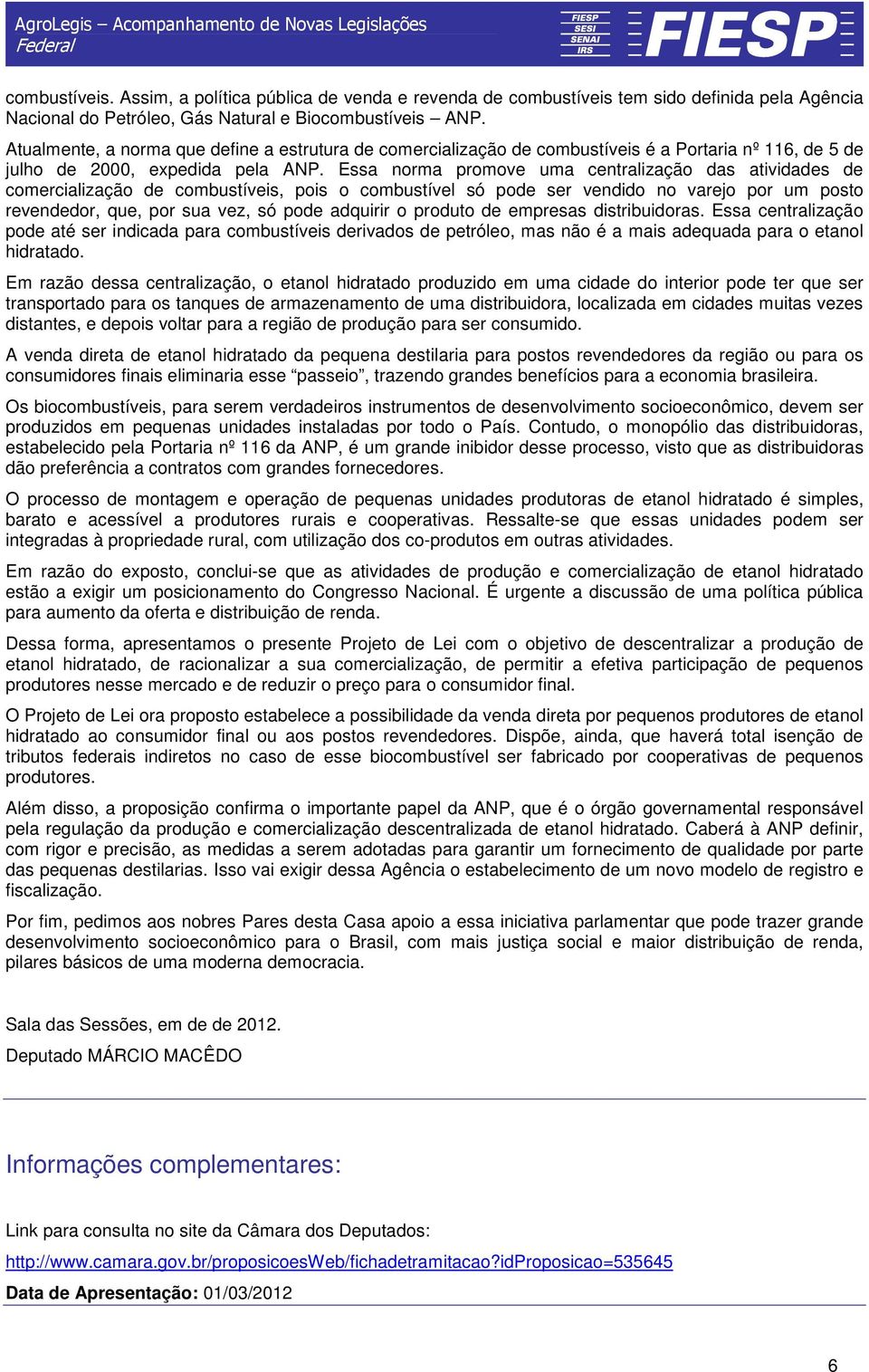 Essa norma promove uma centralização das atividades de comercialização de combustíveis, pois o combustível só pode ser vendido no varejo por um posto revendedor, que, por sua vez, só pode adquirir o