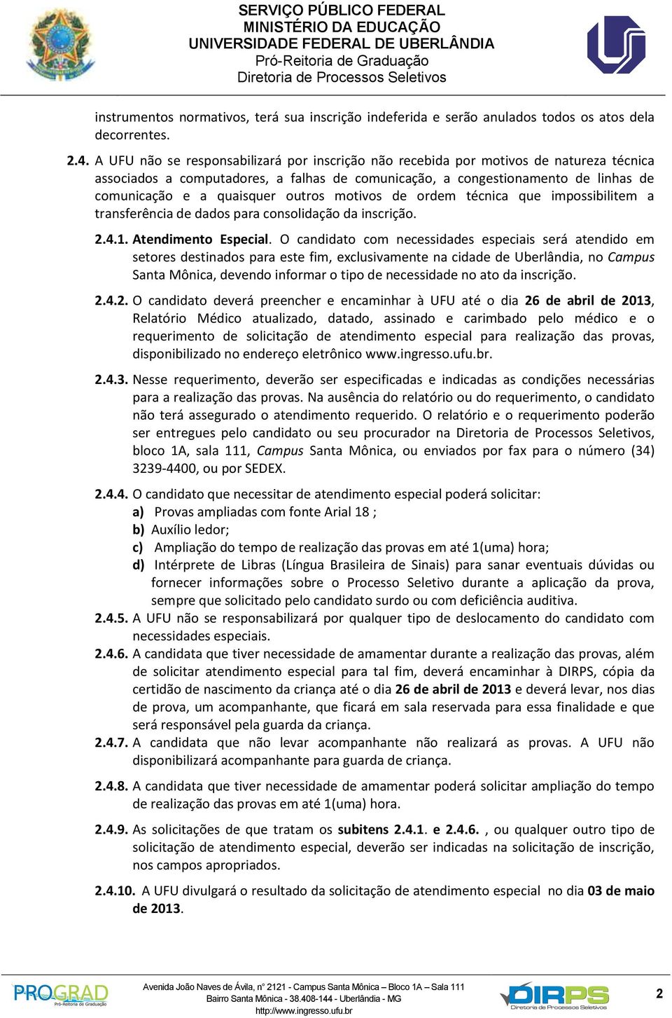 outros motivos de ordem técnica que impossibilitem a transferência de dados para consolidação da inscrição. 2.4.1. Atendimento Especial.