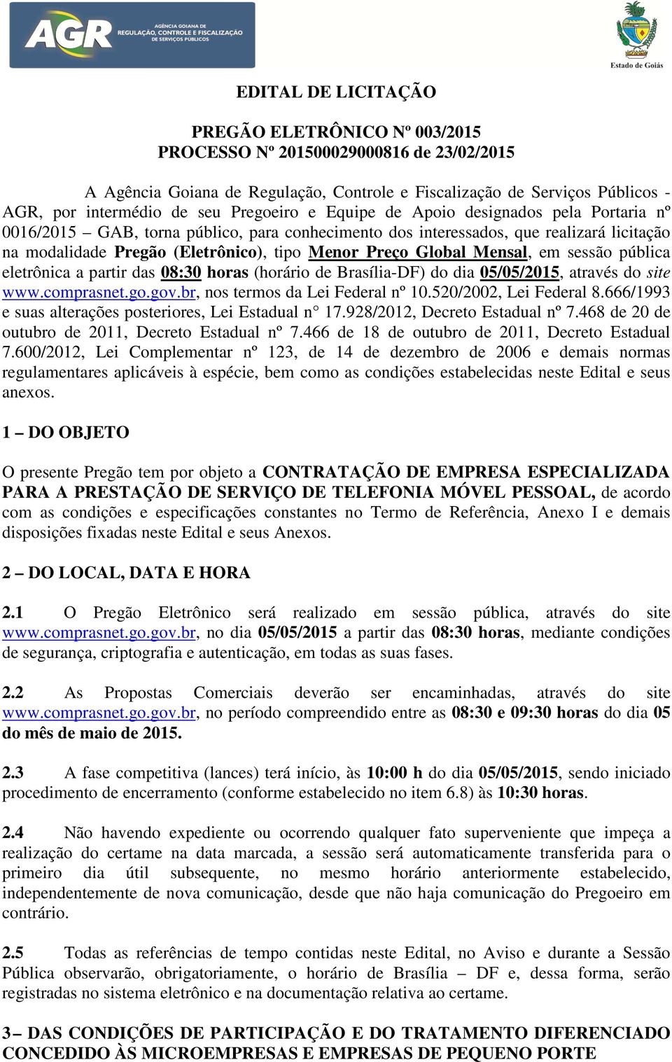 Global Mensal, em sessão pública eletrônica a partir das 08:30 horas (horário de Brasília-DF) do dia 05/05/2015, através do site www.comprasnet.go.gov.br, nos termos da Lei Federal nº 10.