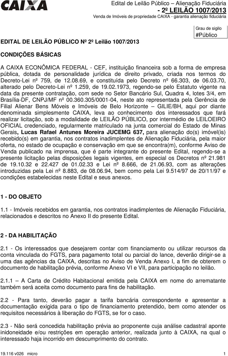 1973, regendo-se pelo Estatuto vigente na data da presente contratação, com sede no Setor Bancário Sul, Quadra 4, lotes 3/4, em Brasília-DF, CNPJ/MF nº 00.360.