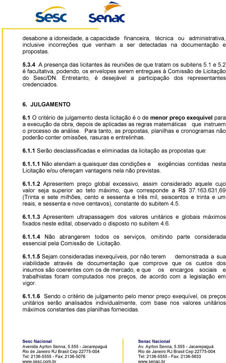 Entretanto, é desejável a participação dos representantes credenciados. 6. JULGAMENTO 6.