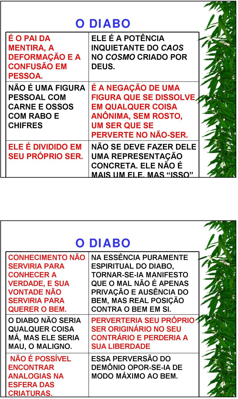 NÃO SE DEVE FAZER DELE UMA REPRESENTAÇÃO CONCRETA. ELE NÃO É MAIS UM ELE, MAS ISSO CONHECIMENTO NÃO SERVIRIA PARA CONHECER A VERDADE, E SUA VONTADE NÃO SERVIRIA PARA QUERER O BEM.