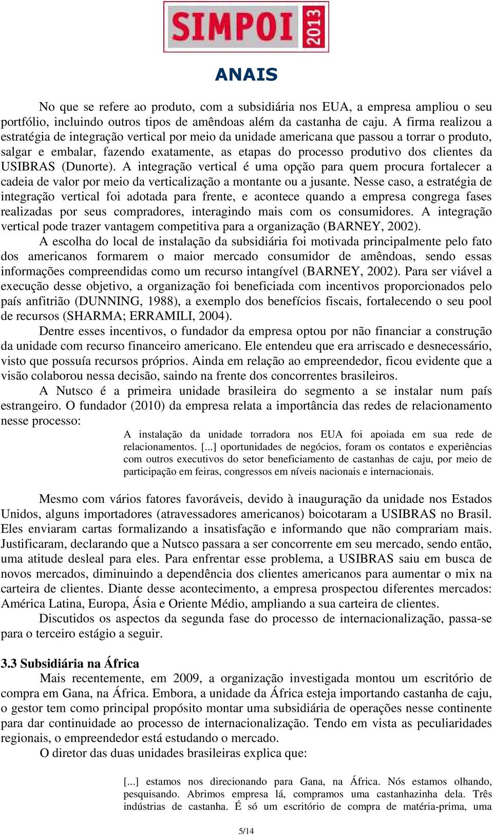 USIBRAS (Dunorte). A integração vertical é uma opção para quem procura fortalecer a cadeia de valor por meio da verticalização a montante ou a jusante.