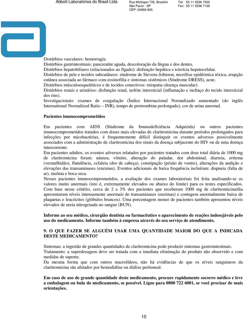 Distúrbios de pele e tecidos subcutâneos: síndrome de Stevens-Johnson, necrólise epidérmica tóxica, erupção cutânea associada ao fármaco com eosinofilia e sintomas sistêmicos (Síndrome DRESS), acne.