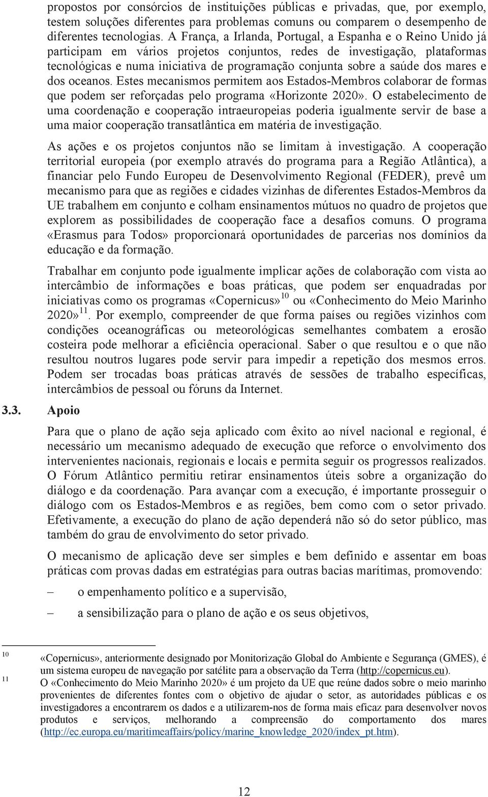 saúde dos mares e dos oceanos. Estes mecanismos permitem aos Estados-Membros colaborar de formas que podem ser reforçadas pelo programa «Horizonte 2020».