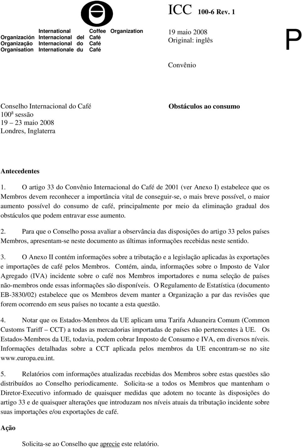 Internacional do Café 100 a sessão 19 23 maio 2008 Londres, Inglaterra Obstáculos ao consumo Antecedentes 1.