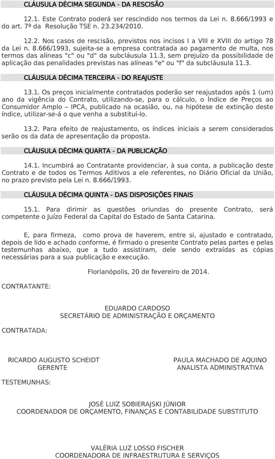 3, sem prejuízo da possibilidade de aplicação das penalidades previstas nas alíneas "e" ou "f" da subcláusula 11