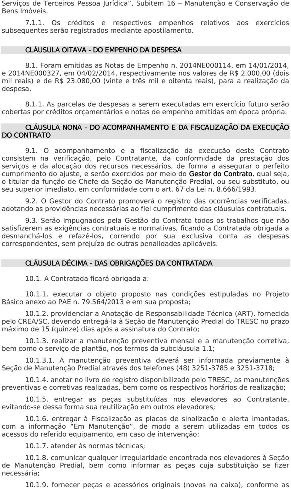 000,00 (dois mil reais) e de R$ 23.080,00 (vinte e três mil e oitenta reais), para a realização da despesa. 8.1.