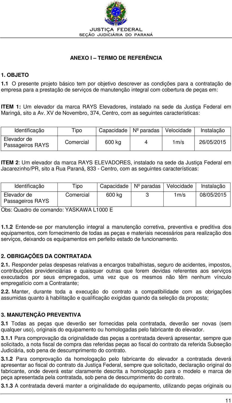 marca RAYS Elevadores, instalado na sede da Justiça Federal em Maringá, sito a Av.