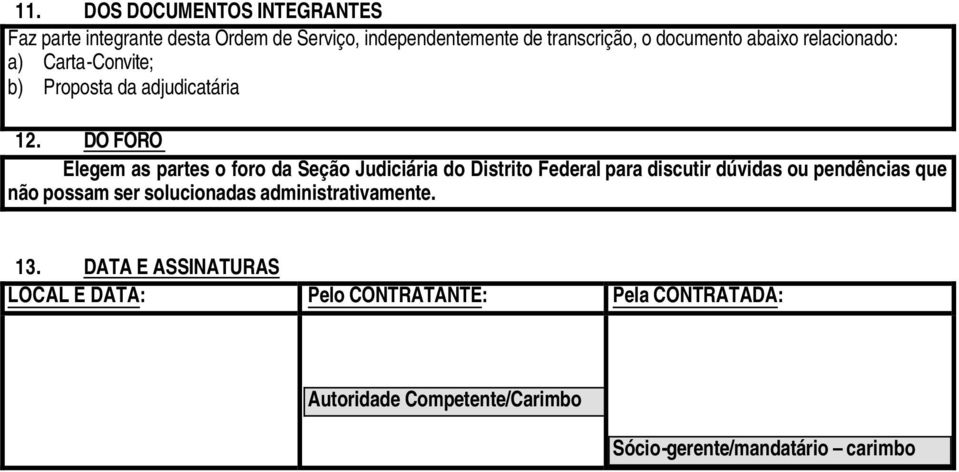 DO FORO Elegem as partes o foro da Seção Judiciária do Distrito Federal para discutir dúvidas ou pendências que não