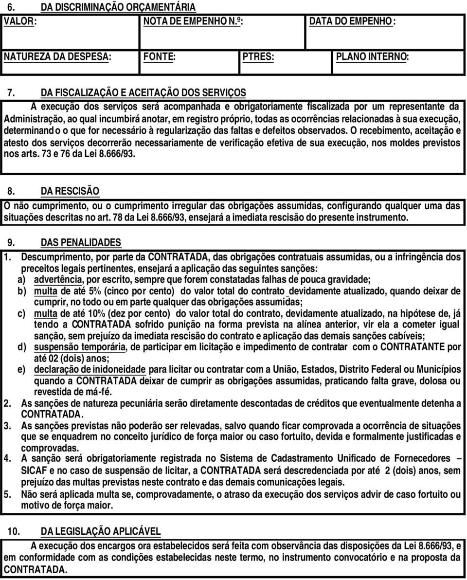 todas as ocorrências relacionadas à sua execução, determinand o o que for necessário à regularização das faltas e defeitos observados.