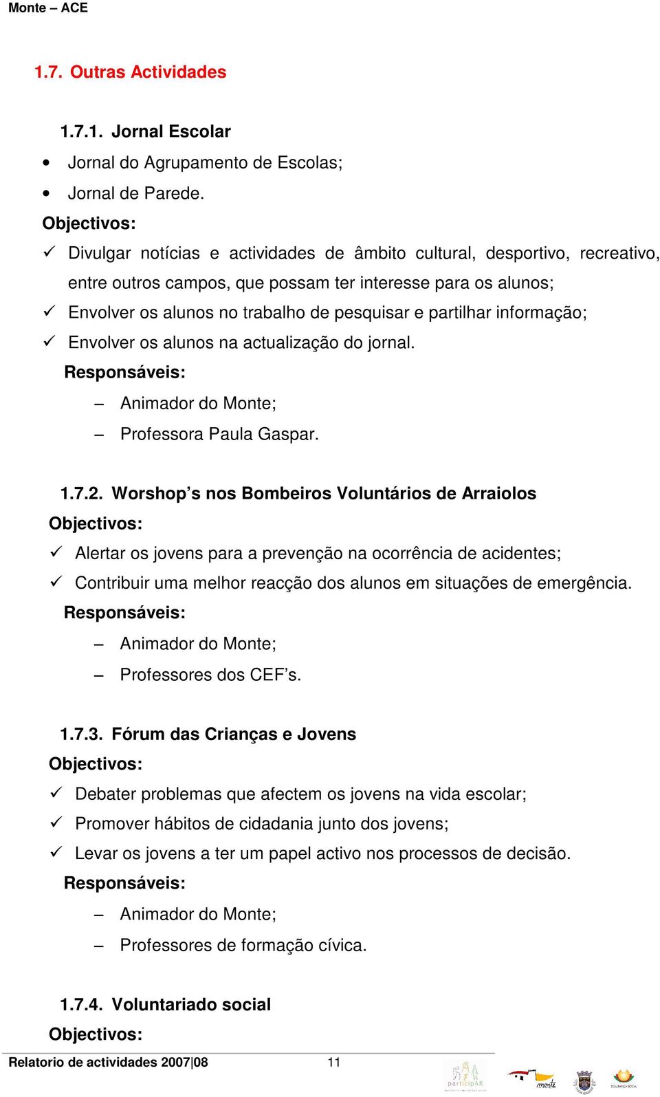 informação; Envolver os alunos na actualização do jornal. Animador do Monte; Professora Paula Gaspar. 1.7.2.