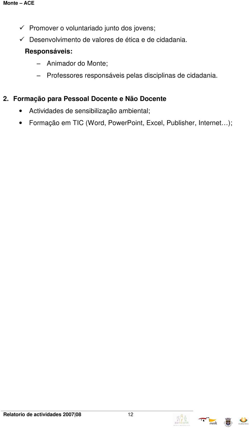 Formação para Pessoal Docente e Não Docente Actividades de sensibilização ambiental;