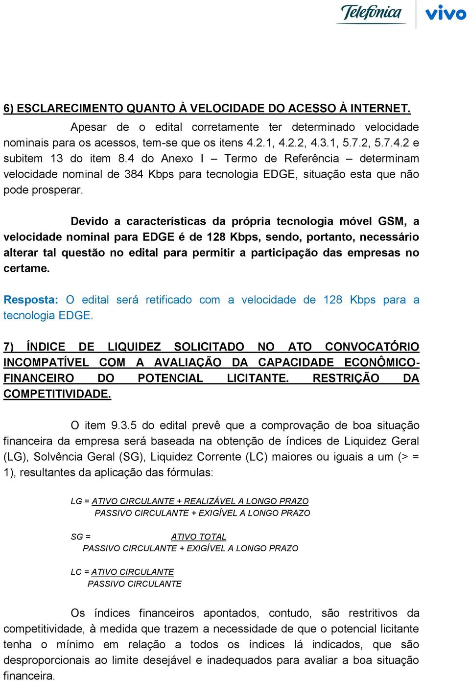 Devido a características da própria tecnologia móvel GSM, a velocidade nominal para EDGE é de 128 Kbps, sendo, portanto, necessário alterar tal questão no edital para permitir a participação das