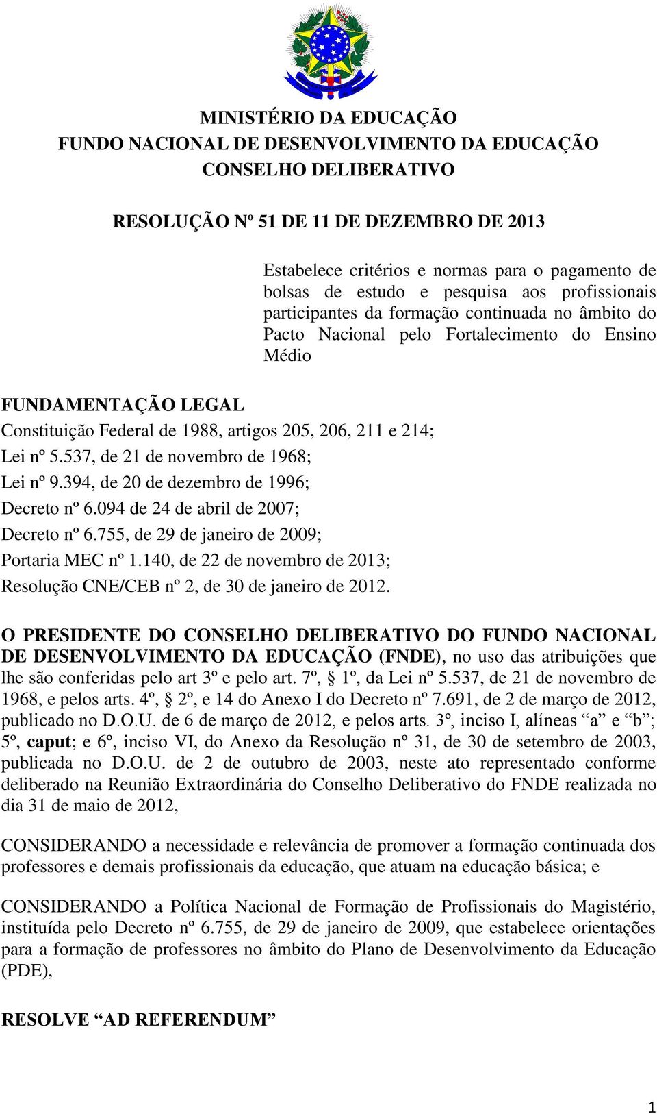 755, de 29 de janeiro de 2009; Portaria MEC nº 1.140, de 22 de novembro de 2013; Resolução CNE/CEB nº 2, de 30 de janeiro de 2012.