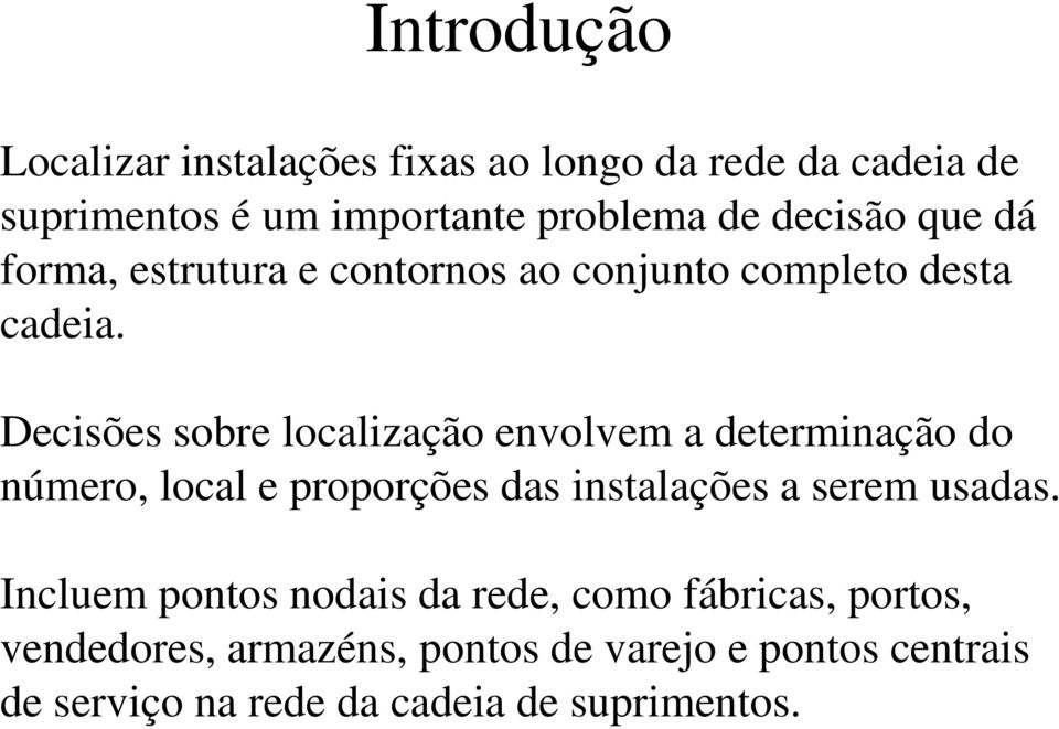 Decsões sobre localzação envolvem a determnação do número, local e proporções das nstalações a serem usadas.