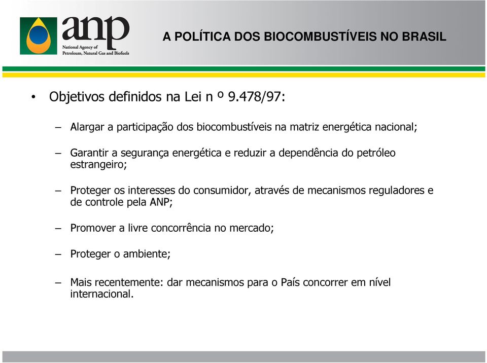 reduzir a dependência do petróleo estrangeiro; Proteger os interesses do consumidor, através de mecanismos reguladores