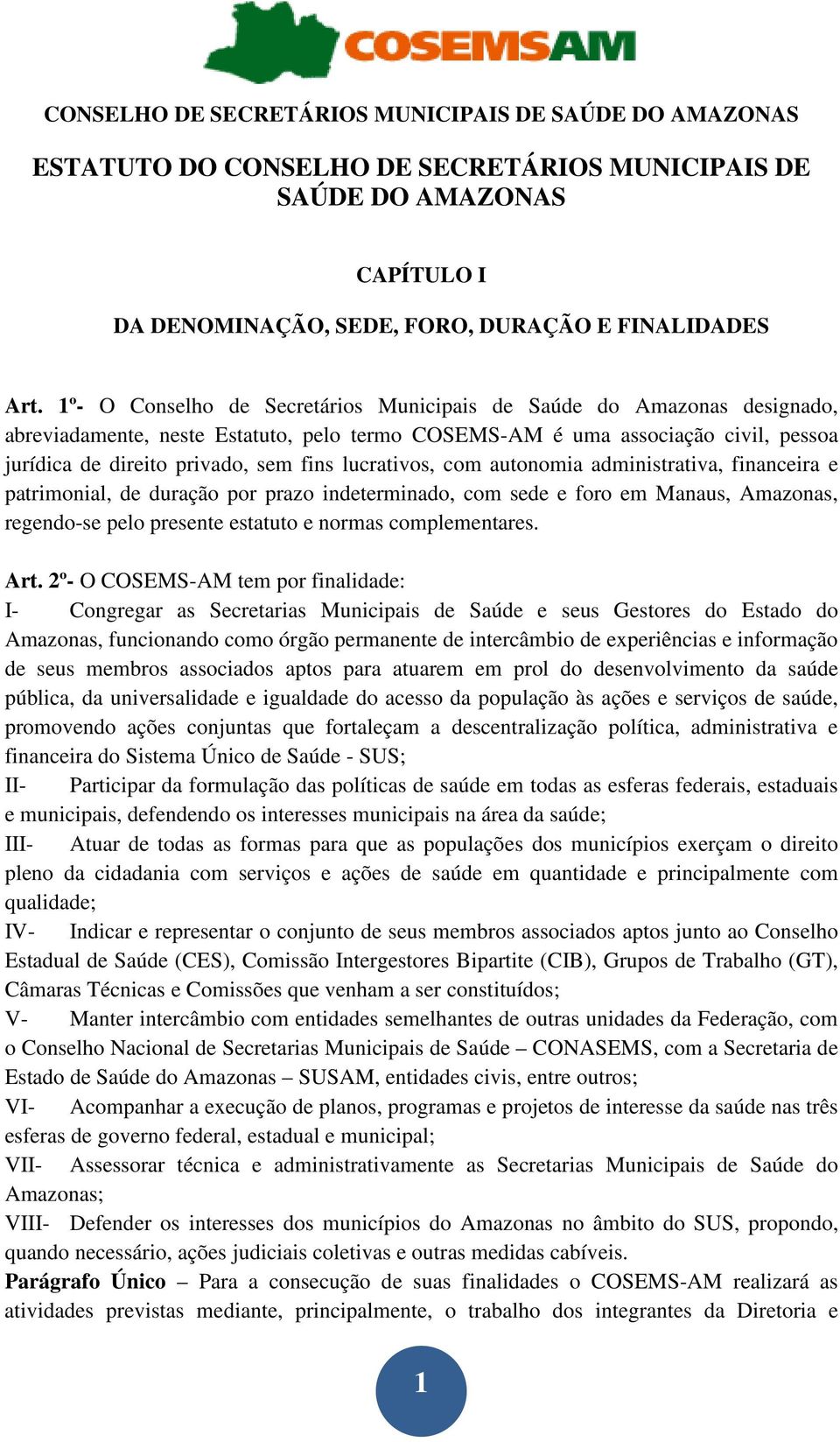 lucrativos, com autonomia administrativa, financeira e patrimonial, de duração por prazo indeterminado, com sede e foro em Manaus, Amazonas, regendo-se pelo presente estatuto e normas complementares.