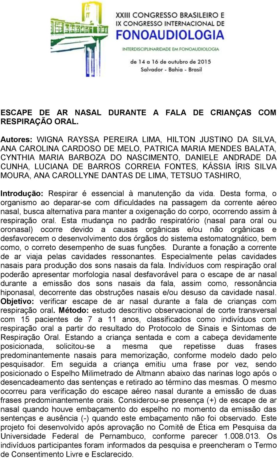 BARROS CORREIA FONTES, KÁSSIA ÍRIS SILVA MOURA, ANA CAROLLYNE DANTAS DE LIMA, TETSUO TASHIRO, Introdução: Respirar é essencial à manutenção da vida.