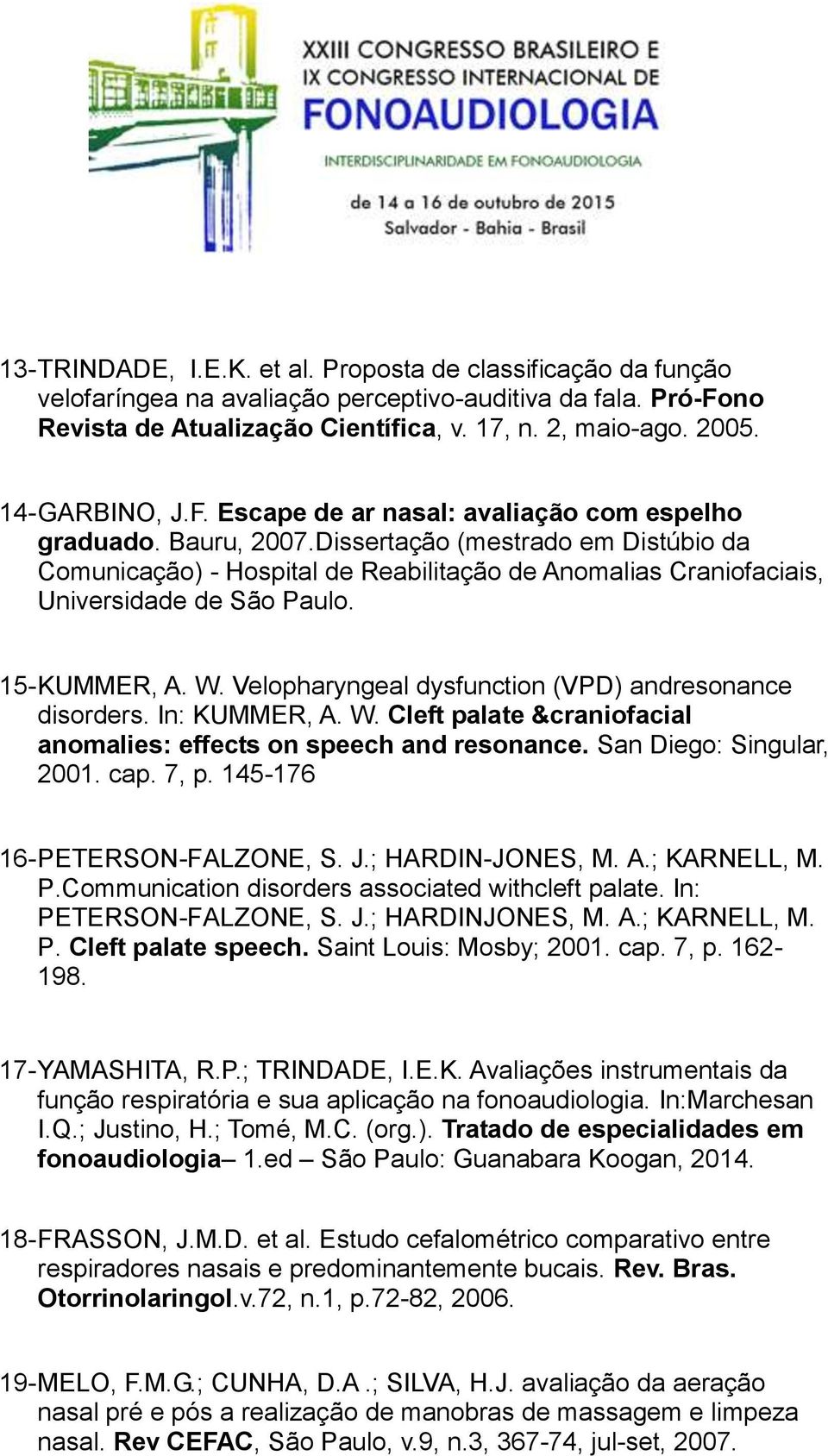 Dissertação (mestrado em Distúbio da Comunicação) - Hospital de Reabilitação de Anomalias Craniofaciais, Universidade de São Paulo. 15- KUMMER, A. W.