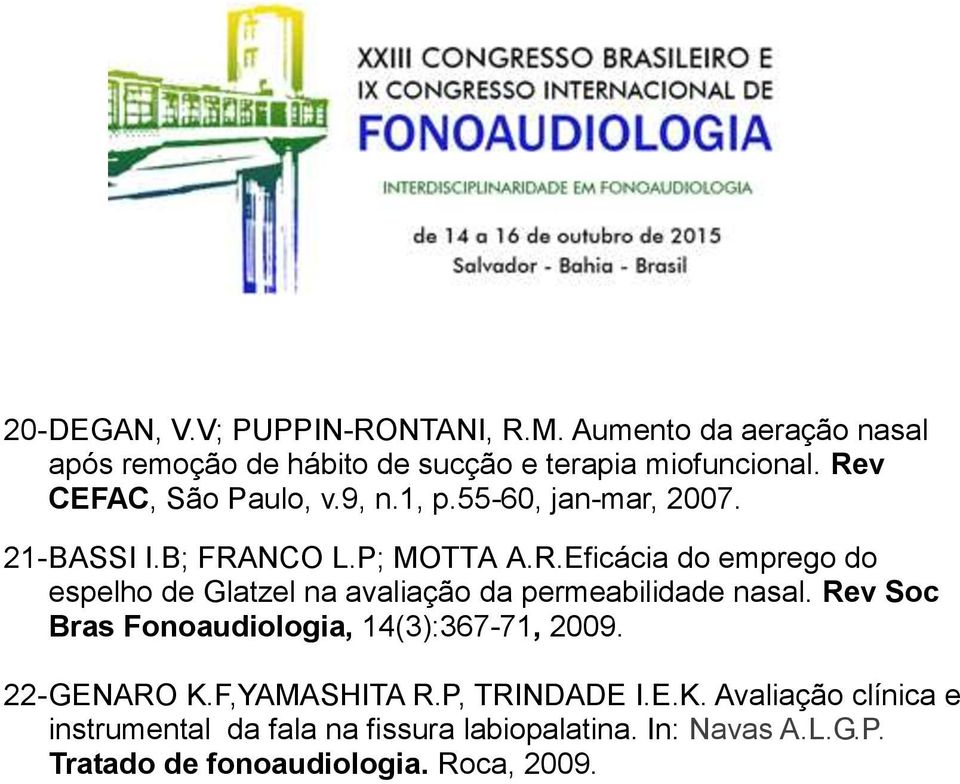 Rev Soc Bras Fonoaudiologia, 14(3):367-71, 2009. 22- GENARO K.