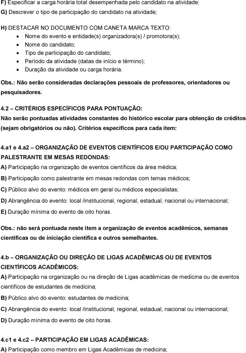 : Não serão consideradas declarações pessoais de professores, orientadores ou pesquisadores. 4.