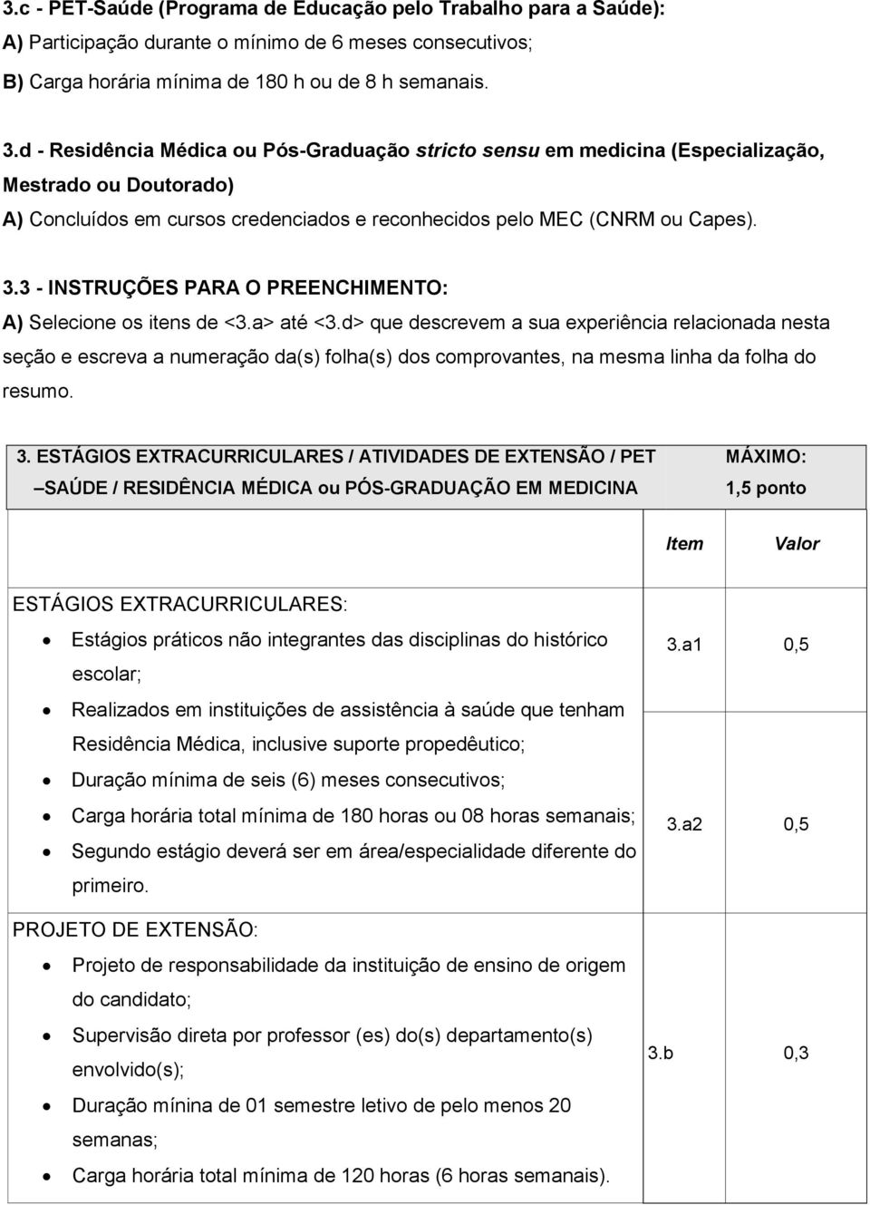 3 - INSTRUÇÕES PARA O PREENCHIMENTO: A) Selecione os itens de <3.a> até <3.