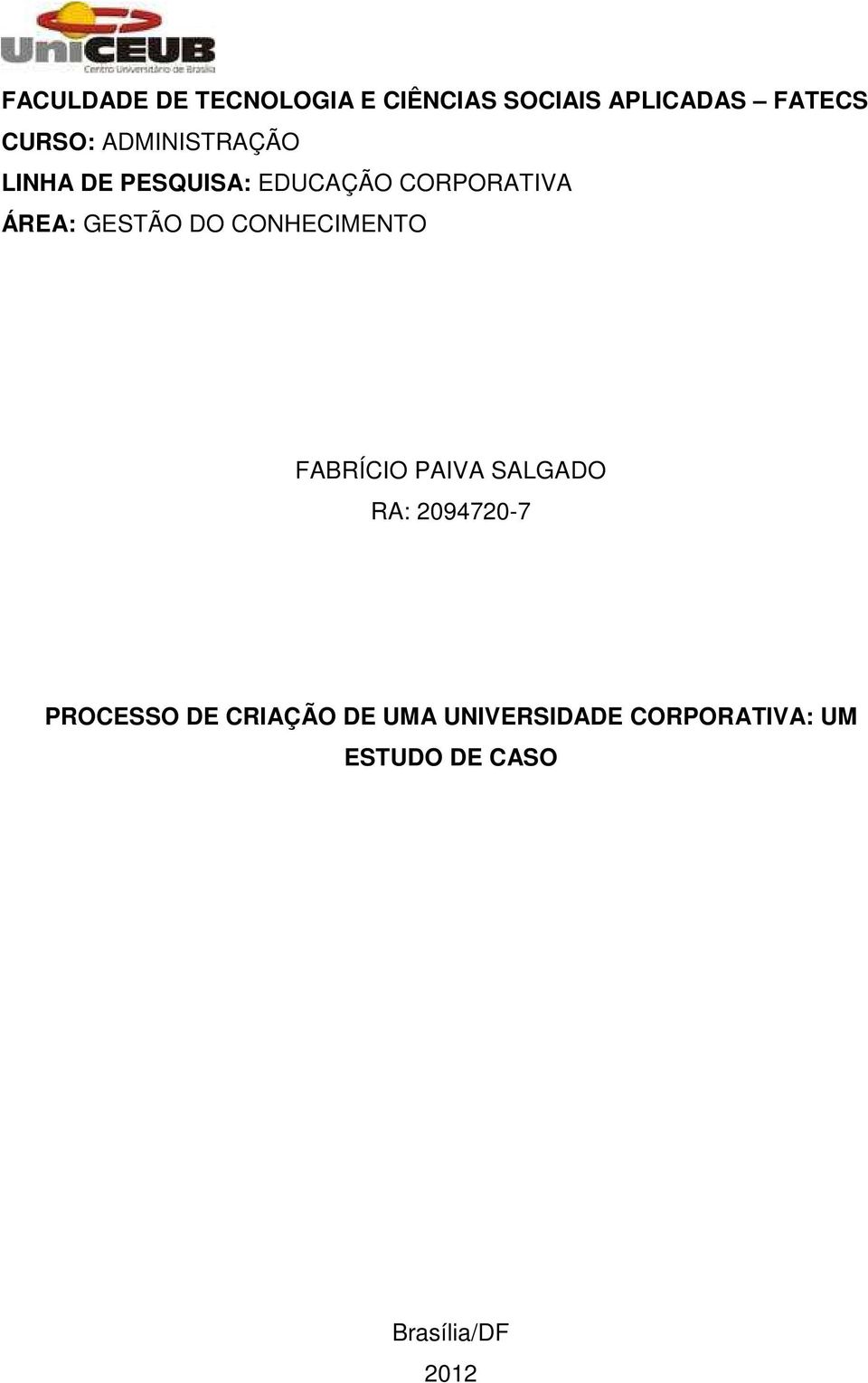 DO CONHECIMENTO FABRÍCIO PAIVA SALGADO RA: 2094720-7 PROCESSO DE