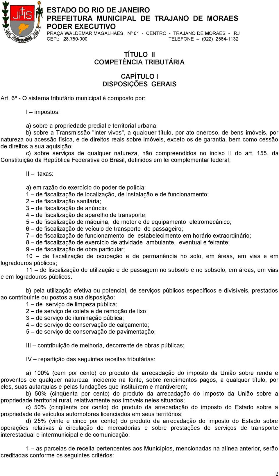 imóveis, por natureza ou acessão física, e de direitos reais sobre imóveis, exceto os de garantia, bem como cessão de direitos a sua aquisição; c) sobre serviços de qualquer natureza, não