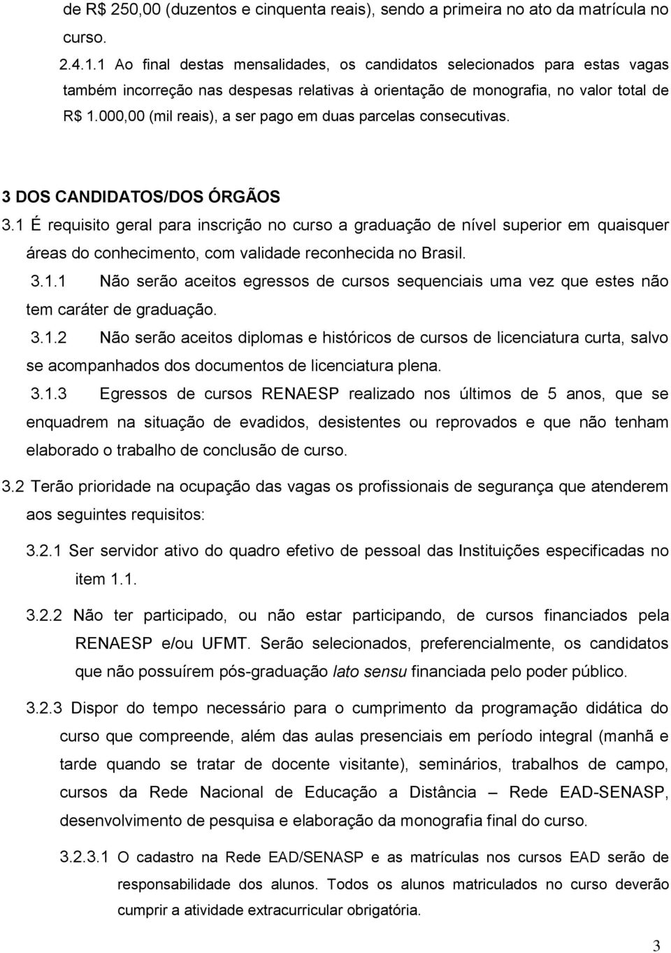 000,00 (mil reais), a ser pago em duas parcelas consecutivas. 3 DOS CANDIDATOS/DOS ÓRGÃOS 3.