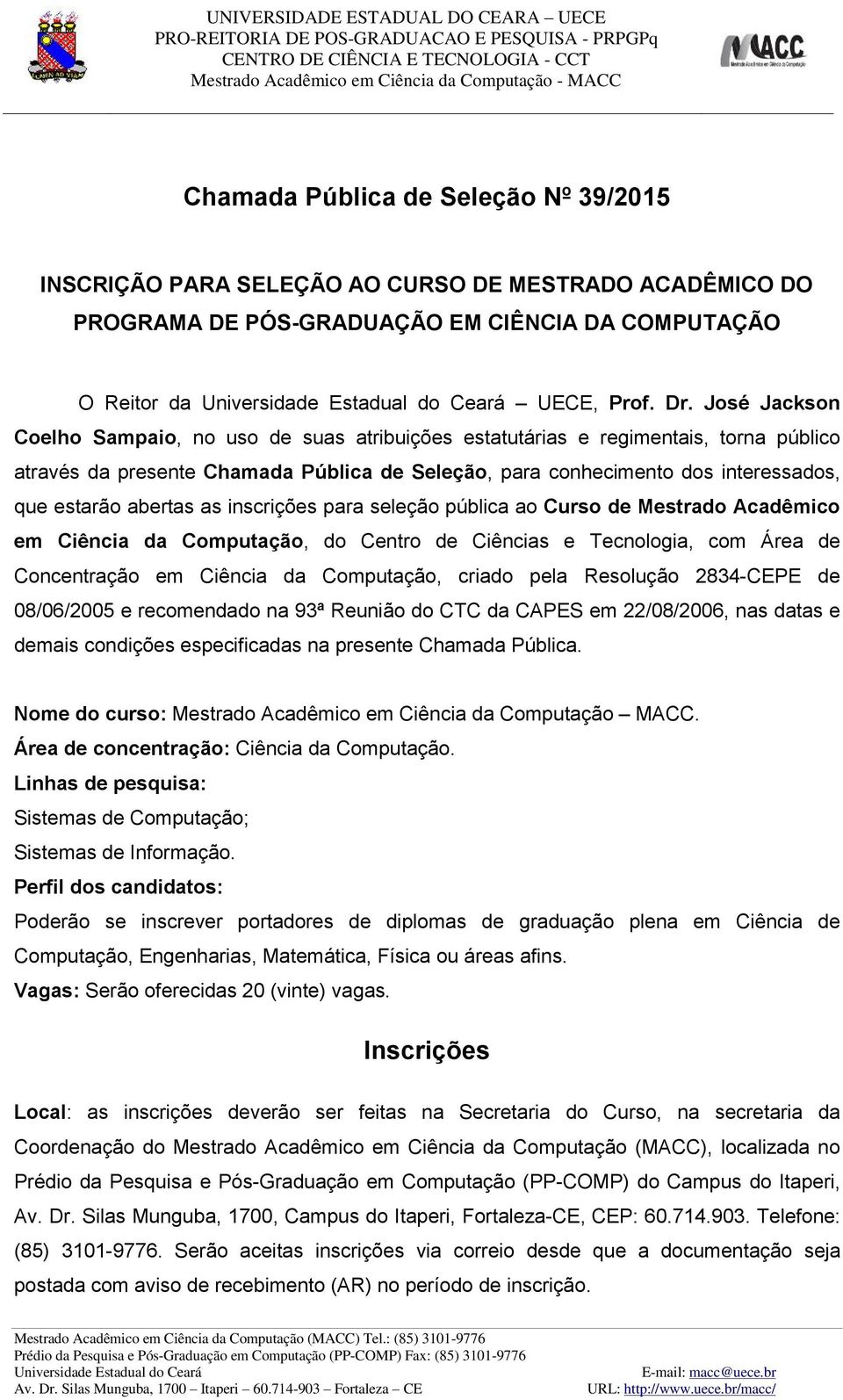 abertas as inscrições para seleção pública ao Curso de Mestrado Acadêmico em Ciência da Computação, do Centro de Ciências e Tecnologia, com Área de Concentração em Ciência da Computação, criado pela