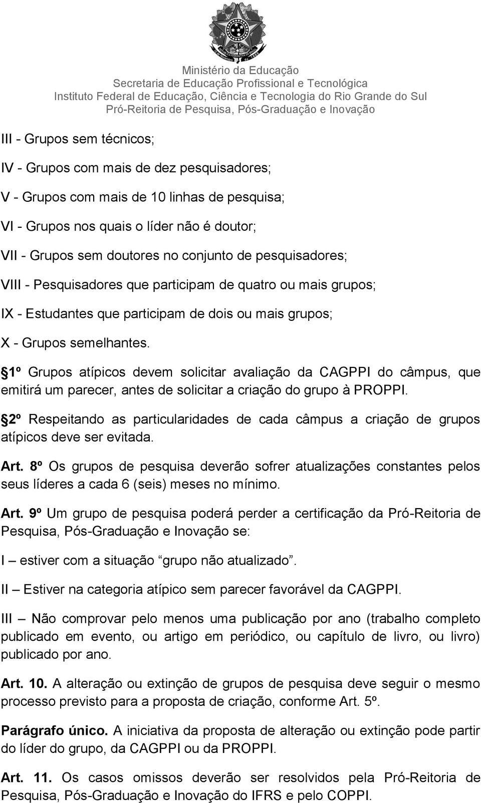 1º Grupos atípicos devem solicitar avaliação da CAGPPI do câmpus, que emitirá um parecer, antes de solicitar a criação do grupo à PROPPI.