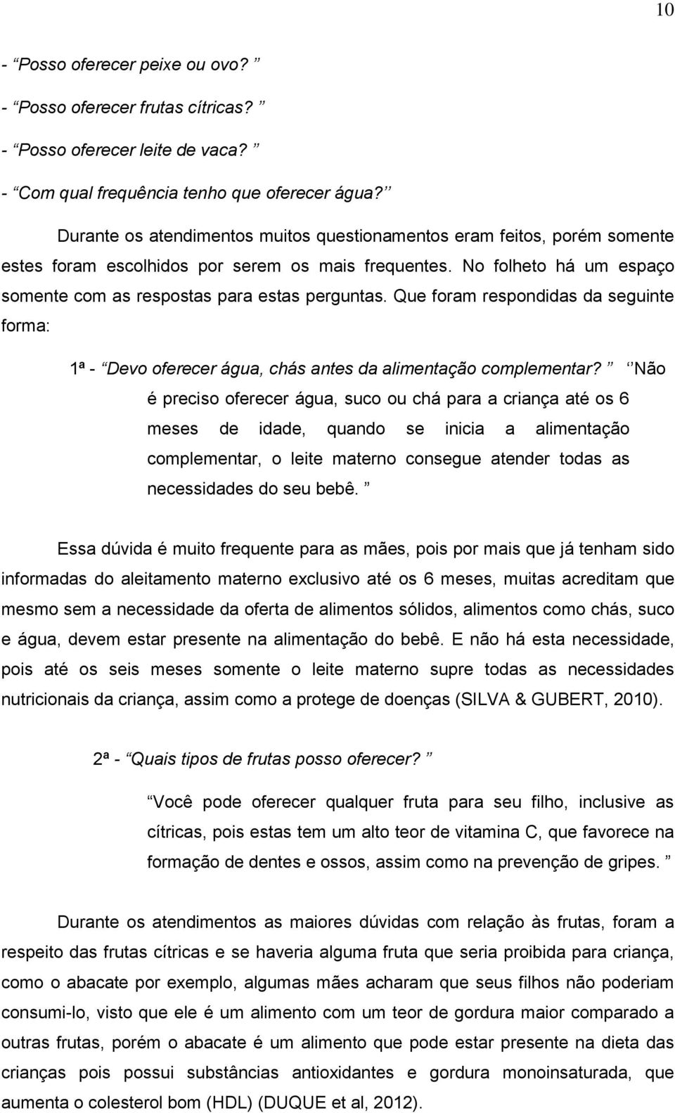 Que foram respondidas da seguinte forma: 1ª - Devo oferecer água, chás antes da alimentação complementar?