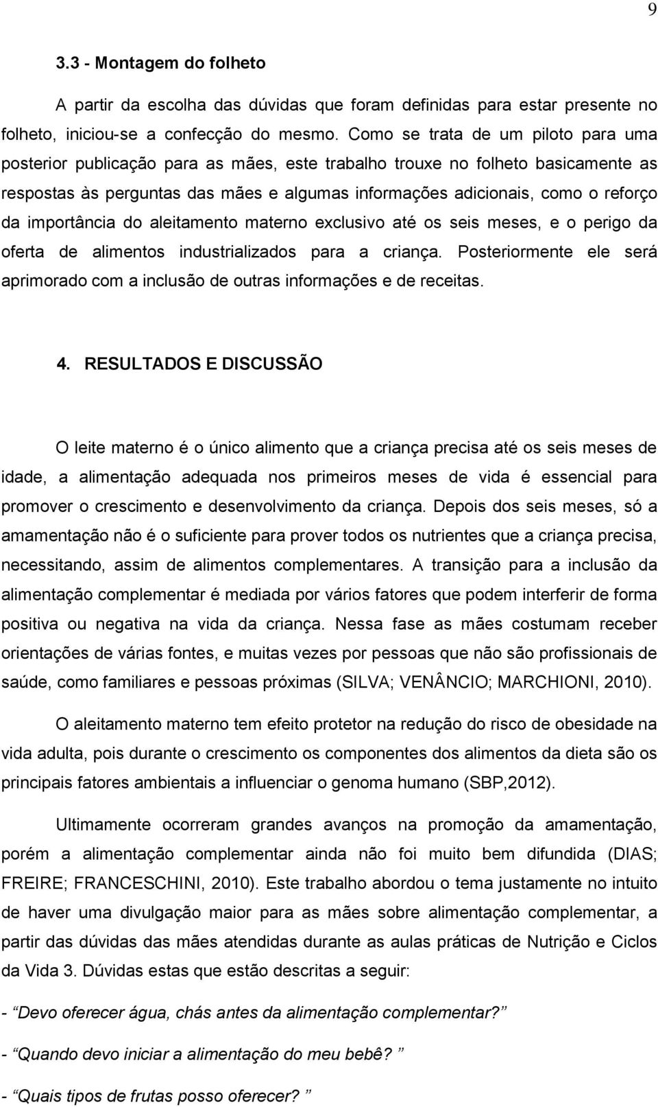 da importância do aleitamento materno exclusivo até os seis meses, e o perigo da oferta de alimentos industrializados para a criança.