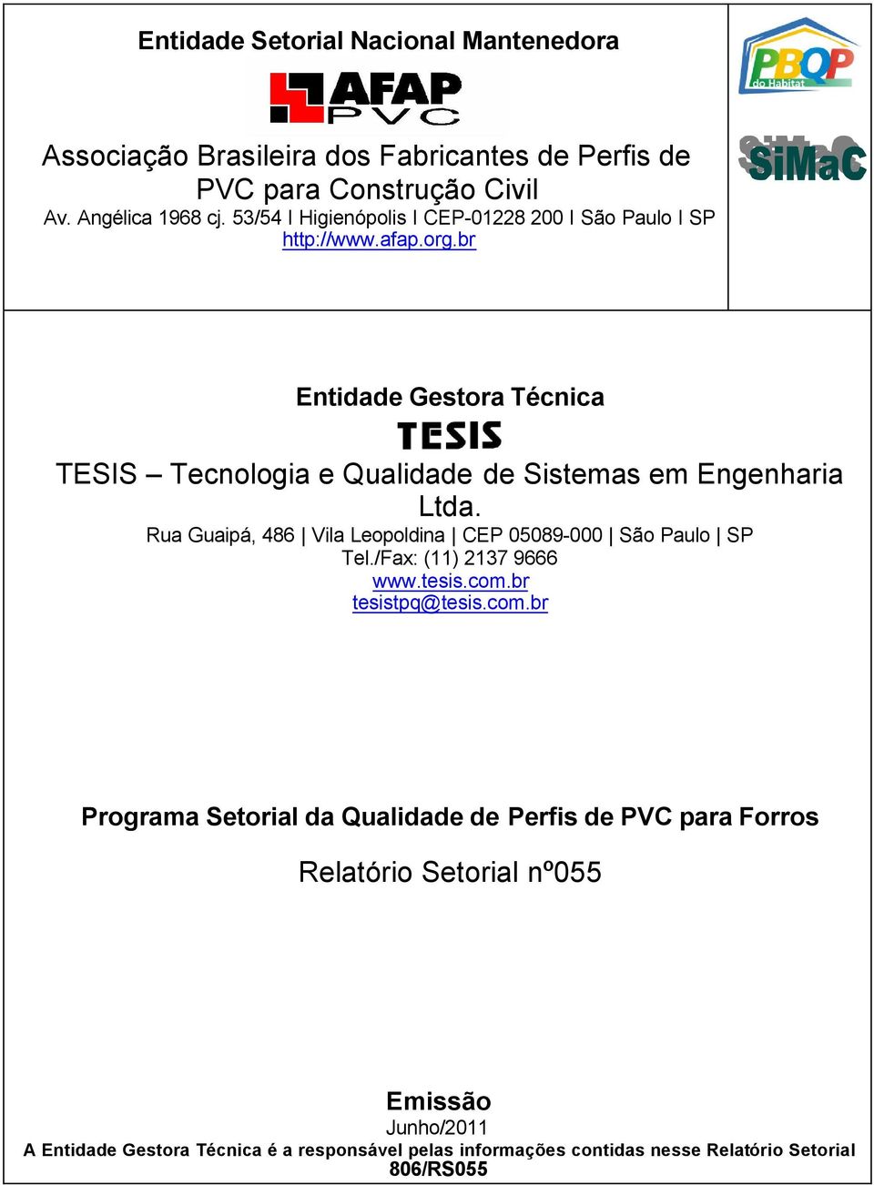 br Entidade Gestora Técnica TESIS Tecnologia e Qualidade de Sistemas em Engenharia Ltda. Rua Guaipá, 486 Vila Leopoldina CEP 05089-000 São Paulo SP Tel.