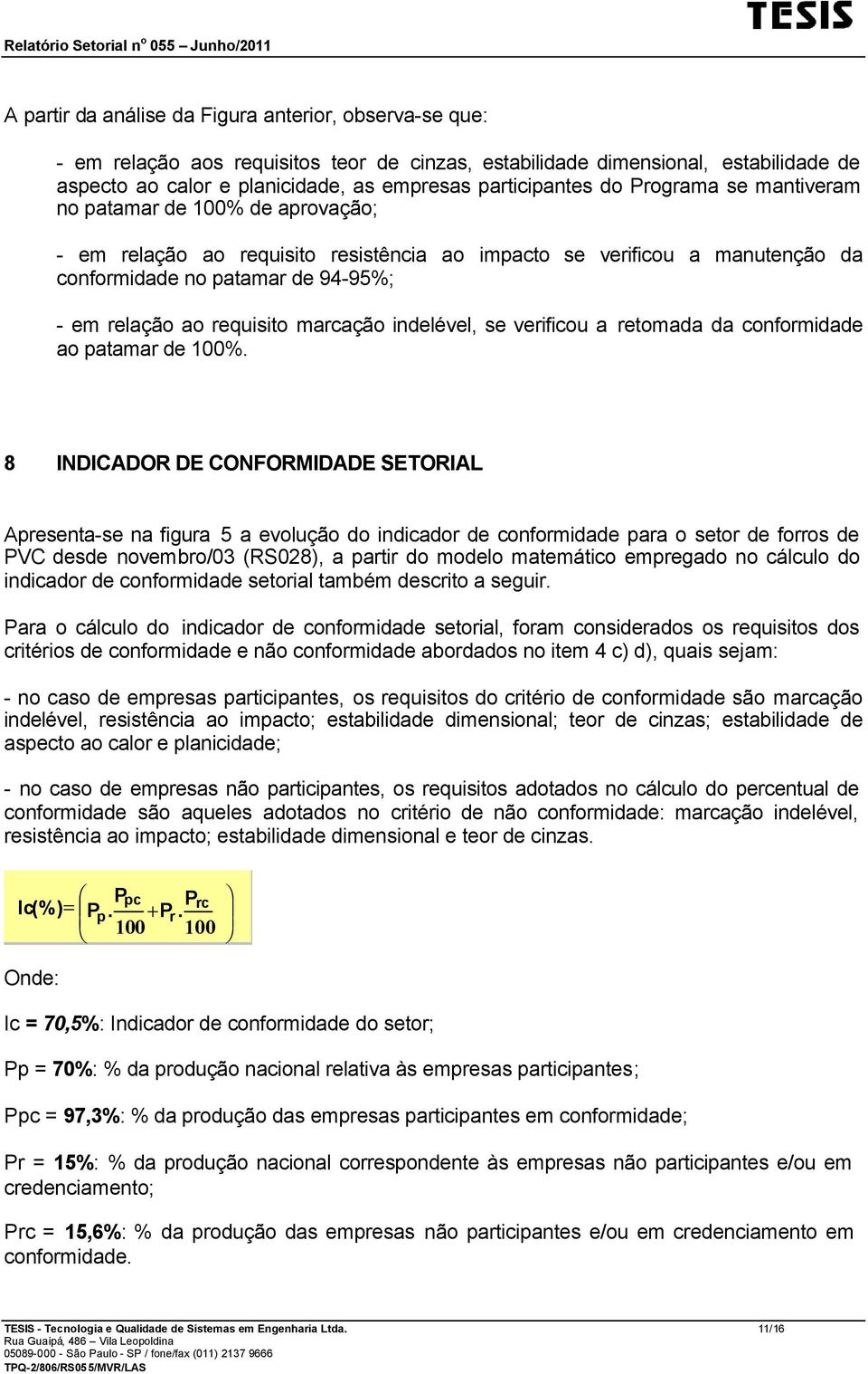 marcação indelével, se verificou a retomada da conformidade ao patamar de 100%.