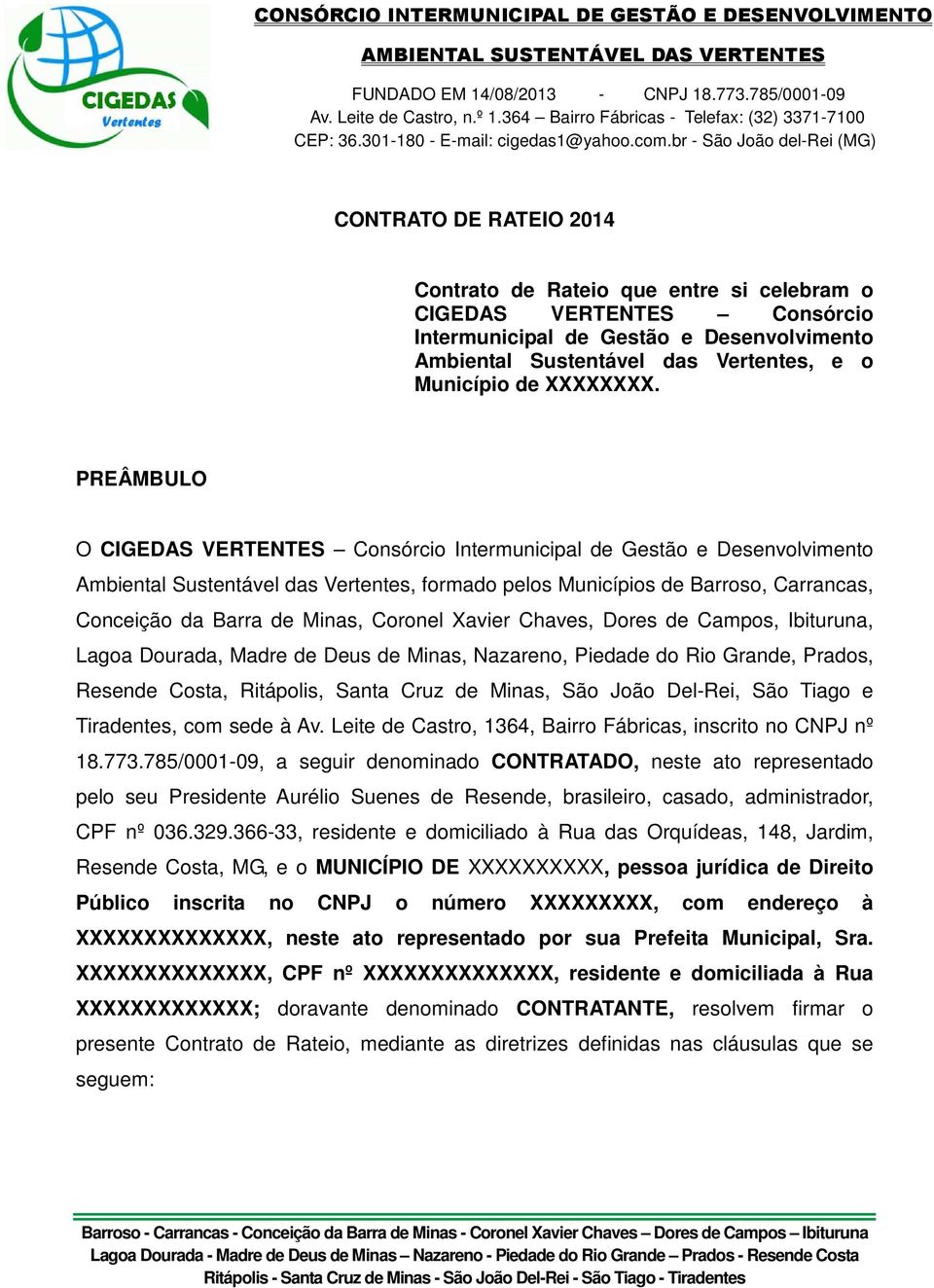 PREÂMBULO O CIGEDAS VERTENTES Consórcio Intermunicipal de Gestão e Desenvolvimento Ambiental Sustentável das Vertentes, formado pelos Municípios de Barroso, Carrancas, Conceição da Barra de Minas,