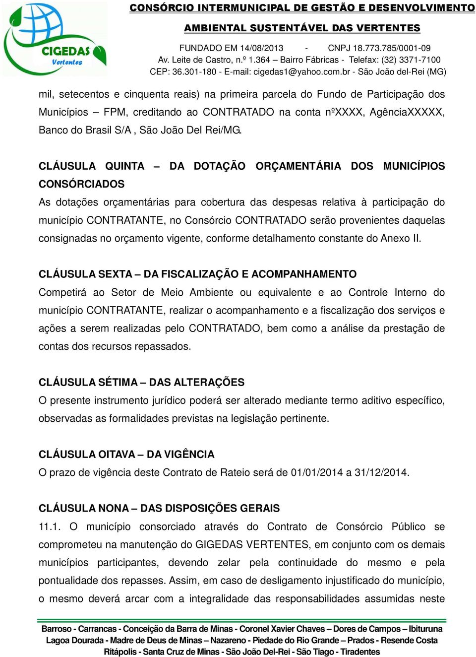 serão provenientes daquelas consignadas no orçamento vigente, conforme detalhamento constante do Anexo II.