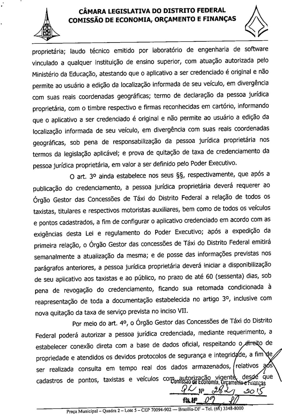 jurídica proprietária, com o timbre respectivo e firmas reconhecidas em cartório, informando que o aplicativo a ser credenciado é original e não permite ao usuário a edição da localização informada