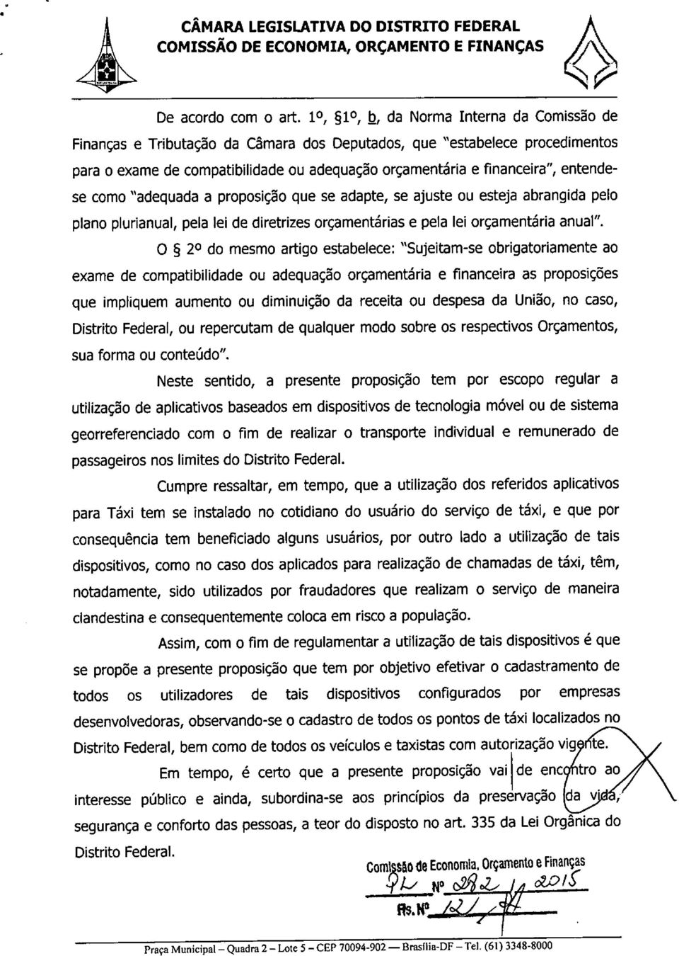 entendese como "adequada a proposição que se adapte, se ajuste ou esteja abrangida pelo plano plurianual, pela lei de diretrizes orçamentárias e pela lei orçamentária anual".